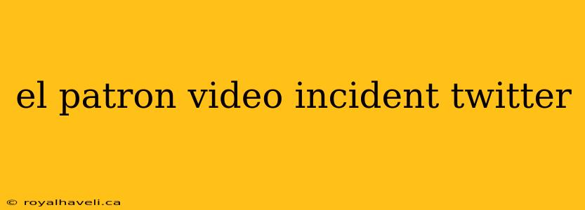 el patron video incident twitter